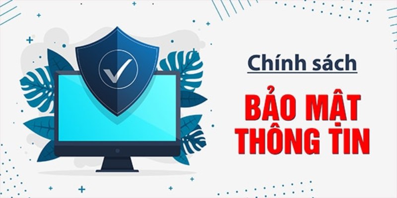 Chính sách bảo mật thông tin nghiêm ngặt giúp người chơi yên tâm cá cược