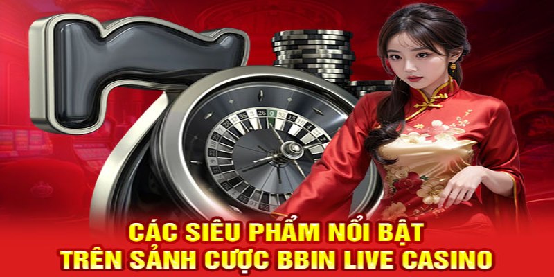 Hệ thống trò chơi đa dạng của BBIN Live Casino tại 58Win