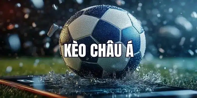 Tìm hiểu khái niệm kèo Châu Á