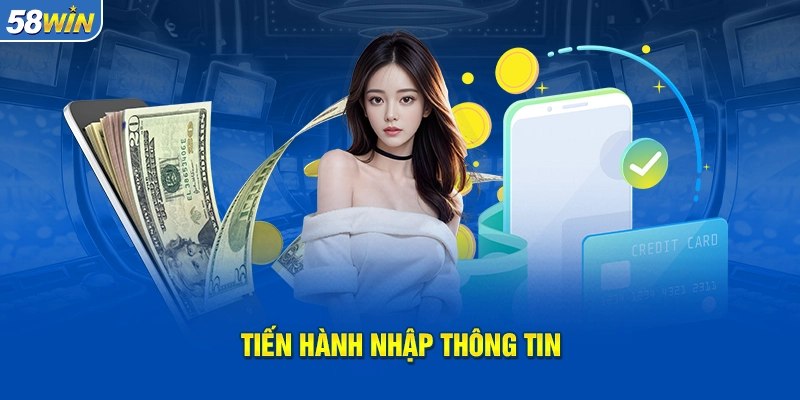 Nạp tiền 58Win là bước đầu tiên không thể thiếu để tận hưởng các trò chơi