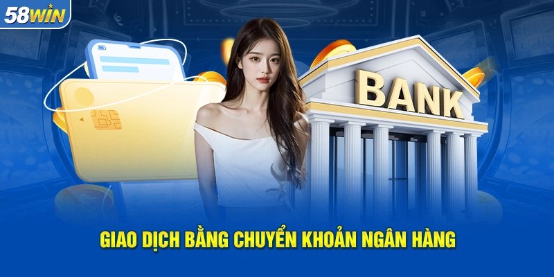 Chuyển khoản ngân hàng là cách nạp tiền được nhiều người chơi lựa chọn