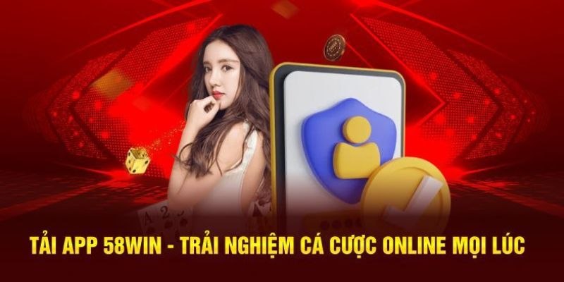 Tận hưởng cá cược đỉnh cao khi tải app 58Win về di động